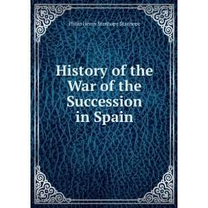   War of the Succession in Spain Philip Henry Stanhope Stanhope Books