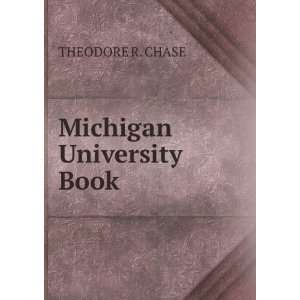 Michigan University Book THEODORE R. CHASE  Books