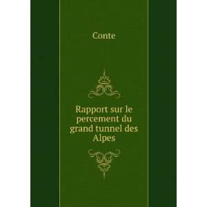  Rapport sur le percement du grand tunnel des Alpes Conte Books