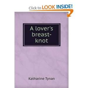  A lovers breast knot Katharine Tynan Books