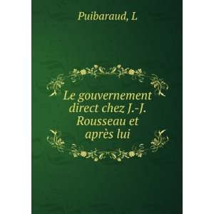   direct chez J. J. Rousseau et aprÃ¨s lui L Puibaraud Books