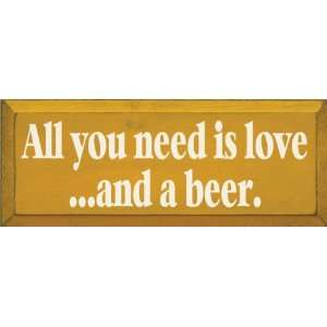    All You Need Is Love And A Beer Wooden Sign