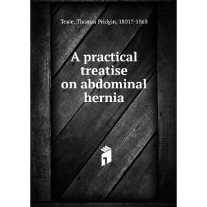  A practical treatise on abdominal hernia Thomas Pridgin 