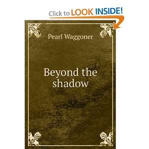  Beyond the shadow Pearl Waggoner Books
