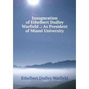   As President of Miami University Ethelbert Dudley Warfield Books