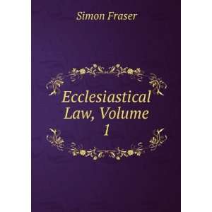  Ecclesiastical Law, Volume 1 Simon Fraser Books