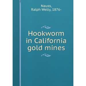    Hookworm in California gold mines Ralph Welty, 1876  Nauss Books