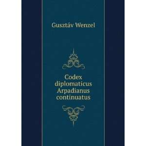    Codex diplomaticus Arpadianus continuatus GusztÃ¡v Wenzel Books