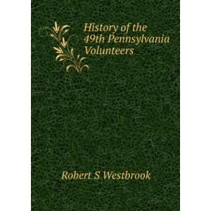  History of the 49th Pennsylvania Volunteers Robert S Westbrook Books