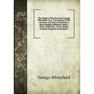   Never Before Printed; Prepared by Himself F George Whitefield Books