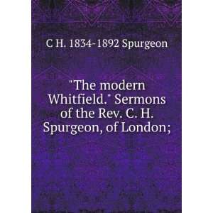 The modern Whitfield. Sermons of the Rev. C. H. Spurgeon 