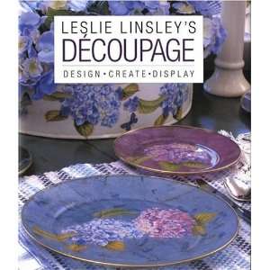  Leslie Linsleys Découpage Design * Create * Display 