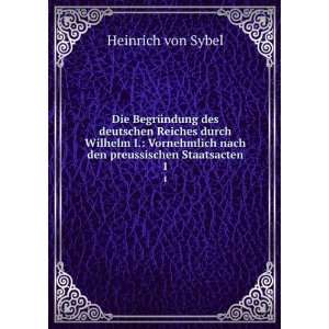   den preussischen Staatsacten. 1 Heinrich von Sybel  Books
