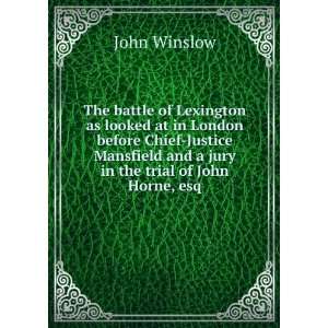   and a jury in the trial of John Horne, esq. John Winslow Books