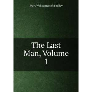  The Last Man, Volume 1 Mary Wollstonecraft Shelley Books