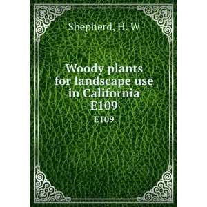  Woody plants for landscape use in California. E109 H. W 