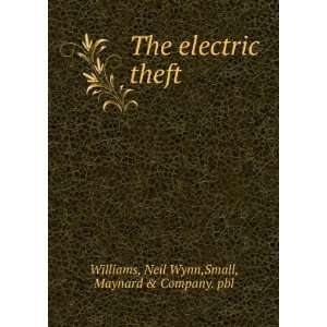   electric theft Neil Wynn. Small, Maynard & Company. Williams Books