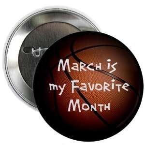  MARCH is my Favorite Month MADNESS BASKETBALL 2.25 Pinback 
