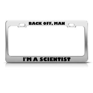  Back Off Man IM A Scientist Career license plate frame 