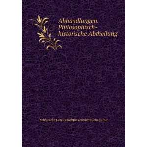 Abhandlungen. Philosophisch historische Abtheilung Schlesische 
