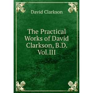   Practical Works of David Clarkson, B.D. Vol.III David Clarkson Books
