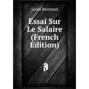 Essai Sur Le Salaire (French Edition) Louis Bertrand  