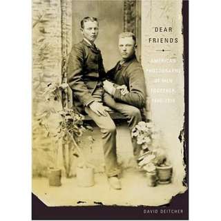  Dear Friends American Photographs of Men Together 1840 