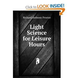    Light Science for Leisure Hours Richard Anthony Proctor Books