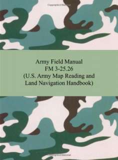 Army Field Manual FM 3 25.26 (U.S. Army Map Reading and Land 