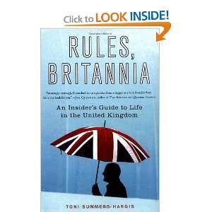 Rules, Britannia An Insiders Guide to Life in the United Kingdom 