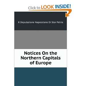  Notices On the Northern Capitals of Europe R Deputazione 