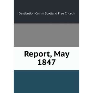  Report, May 1847 Destitution Comm Scotland Free Church 