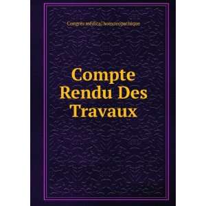   Compte Rendu Des Travaux. CongrÃ¨s mÃ©dical homoeopathique Books
