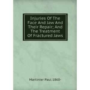 Injuries Of The Face And Jaw And Their Repair; And The Treatment Of 