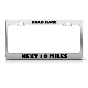Road Rage Next 10 Miles Humor license plate frame Stainless Metal Tag 