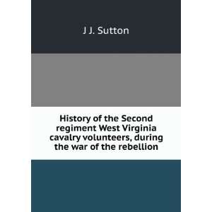   volunteers, during the war of the rebellion J J. Sutton Books