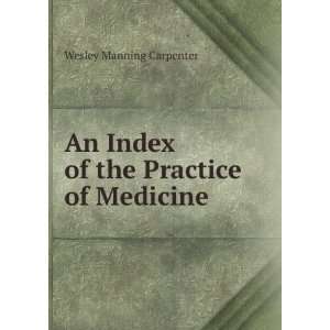   An Index of the Practice of Medicine Wesley Manning Carpenter Books