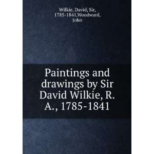   and drawings by Sir David Wilkie, R.A., 1785 1841 David Wilkie Books