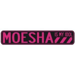   MOESHA IS MY IDOL  STREET SIGN