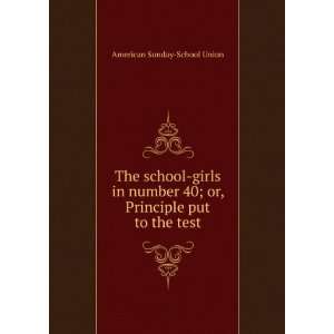  The school girls in number 40; or, Principle put to the 