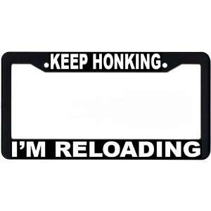  Keep Honking, Im Reloading License Plate Frame 