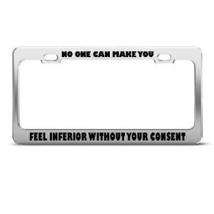 No One Make Feel Inferior Consent Humor license plate frame Stainless