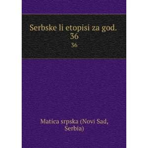   liÍ¡etopisi za god. . 36 Serbia) Matica srpska (Novi Sad Books