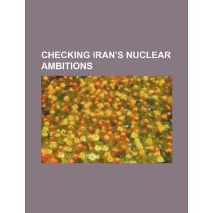   Irans nuclear ambitions (9781234258979) U.S. Government Books