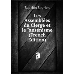   ClergÃ© et le JansÃ©nisme (French Edition) Bourlon Bourlon Books