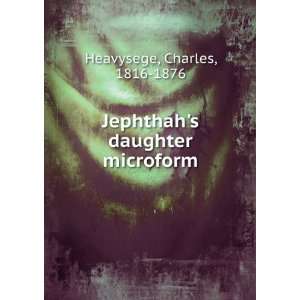    Jephthahs daughter microform Charles, 1816 1876 Heavysege Books