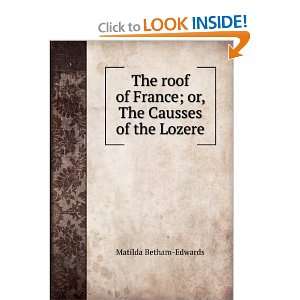 The roof of France; or, The Causses of the Lozere Matilda Betham 