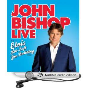 John Bishop Live Elvis Has Left the Building [Unabridged] [Audible 