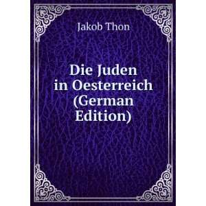  Die Juden in Oesterreich (German Edition) Jakob Thon 