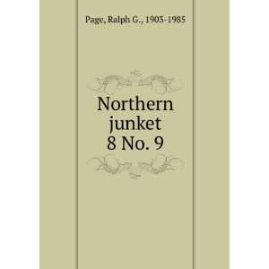  Northern junket. 8 No. 9 Ralph G., 1903 1985 Page Books